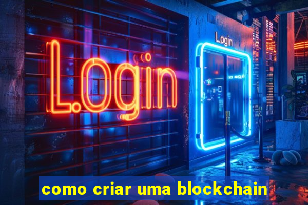 como criar uma blockchain